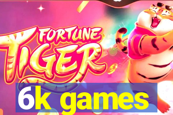 6k games